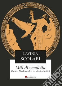 Miti di vendetta: Oreste, Medea e altri vendicatori mitici. E-book. Formato PDF ebook