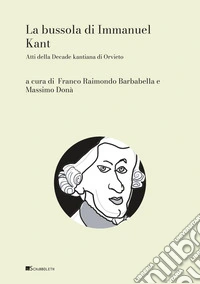 La bussola di Immanuel Kant: Atti della Decade kantiana di Orvieto. E-book. Formato PDF ebook