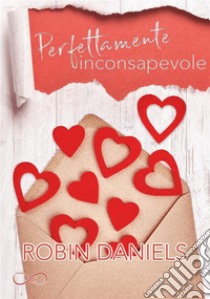 Perfettamente inconsapevolePerfect Series Vol. 1. E-book. Formato EPUB ebook di Robin Daniels