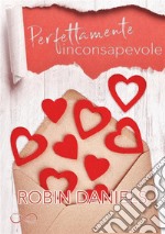 Perfettamente inconsapevolePerfect Series Vol. 1. E-book. Formato EPUB