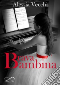 Brava Bambina. E-book. Formato EPUB ebook di Alessia Vecchi