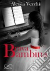 Brava Bambina. E-book. Formato EPUB ebook di Alessia Vecchi