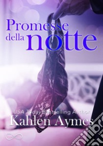 Promesse della notteSerie After Dark vol. 3. E-book. Formato EPUB ebook di Kahlen Aymes