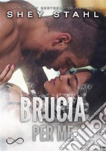 Brucia per me. E-book. Formato EPUB