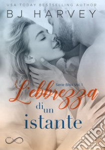 L'ebbrezza di un istanteSerie Bliss Vol 1. E-book. Formato EPUB ebook di BJ Harvey