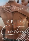 Scritto nelle cicatrici. E-book. Formato EPUB ebook di Adriana Locke