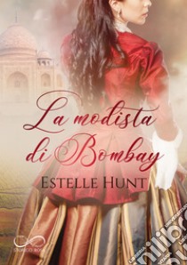 La Modista di BombayAmori di Fine Secolo - Vol. 2. E-book. Formato EPUB ebook di Estelle Hunt