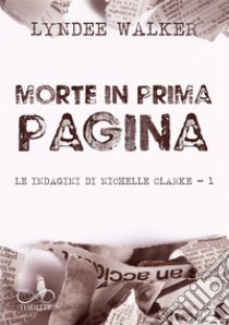 Morte in prima paginaLe indagini di Nichelle Clarke Vol. 1. E-book. Formato EPUB ebook di Lyndee Walker