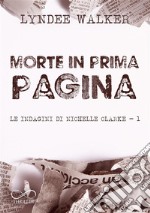 Morte in prima paginaLe indagini di Nichelle Clarke Vol. 1. E-book. Formato EPUB