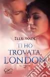 Ti ho trovata, LondonCuori Imperfetti Vol. 1. E-book. Formato EPUB ebook