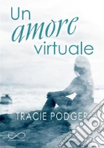 Un amore virtuale. E-book. Formato EPUB ebook