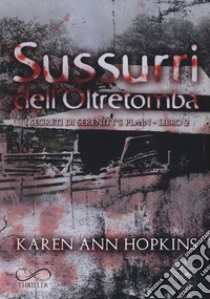 Sussurri dell'oltretomba. I segreti di Serenity's Plain. Vol. 2 ebook di Hopkins Karen Ann