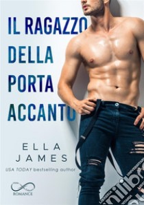 Il ragazzo della porta accantoOff limits romance Vol.2. E-book. Formato EPUB ebook di Ella James