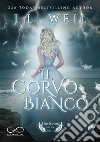 Il corvo BiancoThe Raven Series Vol. 1. E-book. Formato EPUB ebook di J.L. Weil