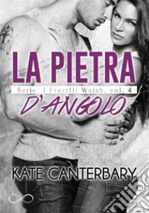 La pietra d’angoloI Fratelli Walsh vol. 4. E-book. Formato EPUB ebook di Kate Canterbary