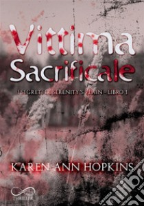 Vittima sacrificaleI segreti di Serenity’s Plain Vol.1. E-book. Formato EPUB ebook di Karen Ann Hopkins