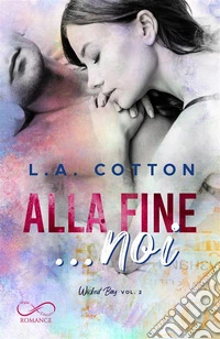 Alla fine… noiWicked Bay vol. 2. E-book. Formato EPUB ebook