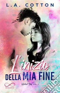 L’inizio della mia fineWicked Bay vol. 1. E-book. Formato EPUB ebook