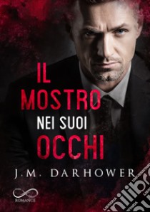 Il mostro nei suoi occhiMonster in his eyes Vol.1. E-book. Formato EPUB ebook di J. M. Darhower