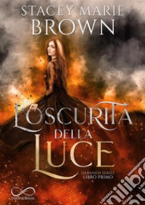 L’oscurità della luceSerie Darkness vol. 1. E-book. Formato EPUB ebook di Stacey Marie Brown