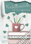 Perfettamente incompresoPerfect Series Vol. 4. E-book. Formato EPUB ebook di Robin Daniels