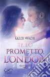 Te lo prometto, LondonCuori Imperfetti  vol. 2. E-book. Formato EPUB ebook di Ellie Wade