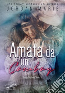 Amata da un cowboyLucas Brothers vol. 5. E-book. Formato EPUB ebook di Jordan Marie