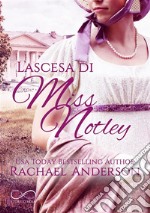 L&apos;ascesa di Miss Notley. E-book. Formato EPUB ebook