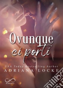 Ovunque ci porti. E-book. Formato EPUB ebook di Adriana Locke