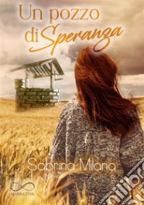 Un pozzo di speranza. E-book. Formato EPUB ebook di Sabrina Milana