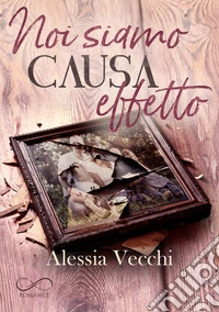 Noi siamo causa effetto. E-book. Formato EPUB ebook
