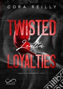 Twisted LoyaltiesLealtà. E-book. Formato EPUB ebook di Cora Reilly