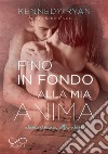 Fino in fondo alla mia anima. E-book. Formato EPUB ebook di Ryan kennedy