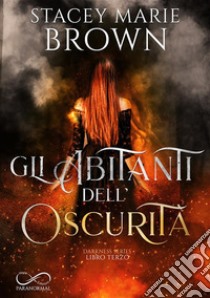 Gli abitanti dell'oscurità. E-book. Formato EPUB ebook di Stacey Marie Brown