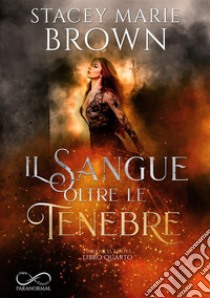 Il sangue oltre le tenebre. E-book. Formato EPUB ebook di Stacey Marie Brown