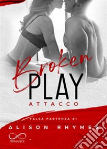 Broken PlayAttacco. E-book. Formato EPUB ebook di Alison Rhymes