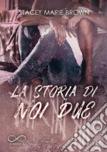 La storia di noi due. E-book. Formato EPUB ebook