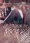 La storia di noi due. E-book. Formato EPUB ebook di Stacey Marie Brown