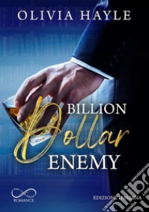 Billion dollar enemy. E-book. Formato EPUB ebook di Olivia Hayle