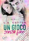 Un gioco senza fine. E-book. Formato EPUB ebook di L.A. Cotton