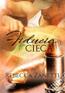 Fiducia cieca. E-book. Formato EPUB ebook di Rebecca Zanetti