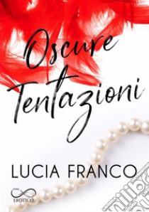 Oscure tentazioni. E-book. Formato EPUB ebook di Lucia Franco