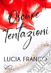 Oscure tentazioni. E-book. Formato EPUB ebook di Lucia Franco