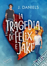 La tragedia di Felix e Jake. E-book. Formato EPUB ebook