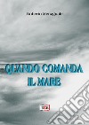 Quando comanda il mare. E-book. Formato Mobipocket ebook di Roberto Menaguale