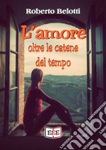 L'amore oltre le catene del tempo. E-book. Formato Mobipocket ebook