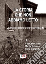 La storia che non abbiamo lettoQuattordici racconti di eroica quotidianità. E-book. Formato Mobipocket ebook