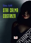 Stai calma, Costanza. E-book. Formato Mobipocket ebook