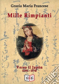 Mille rimpiantiVerso il Japòn. E-book. Formato Mobipocket ebook di Grazia Maria Francese