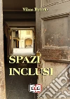 Spazi inclusi. E-book. Formato Mobipocket ebook di Vilma Buttolo